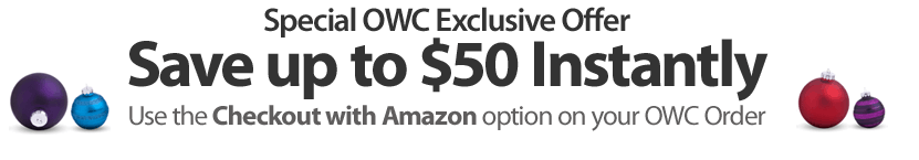 Special OWC Exclusive Offer Save up to $50 Instantly Use the Checkout with Amazon option on your OWC Order