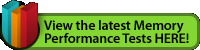 View the latest Memory Performance Tests HERE!