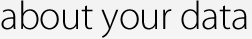 About Your Data