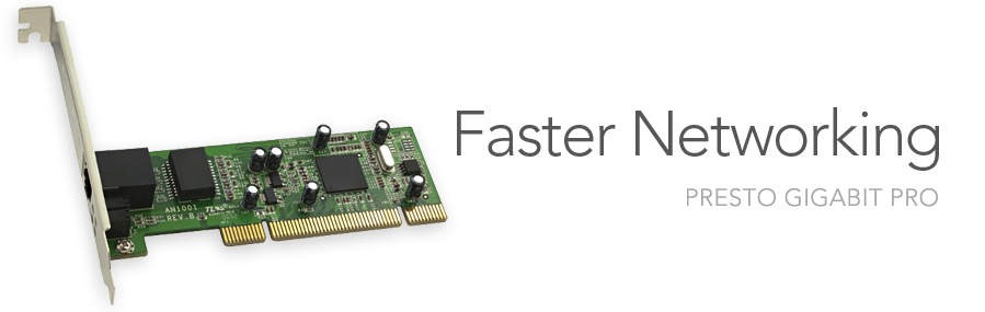 Faster Networking - Presto Gigabit Pro