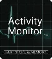 Activity Monitor – CPU & Memory