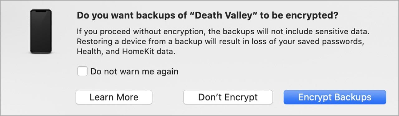 Apple recommends encrypting the local backup, but you can make an unencrypted backup if you wish