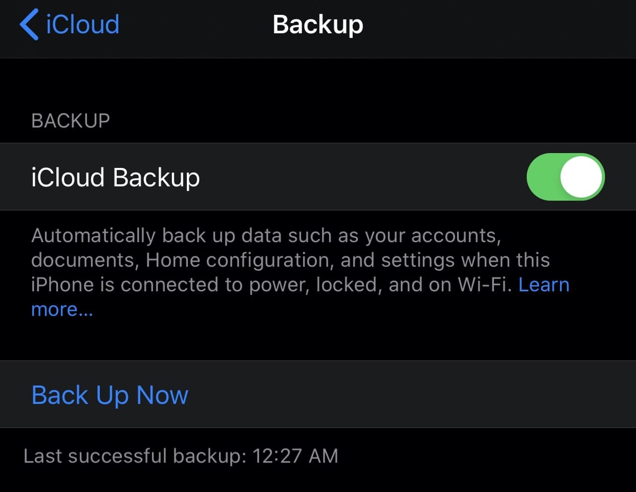 Make sure iCloud Backup is enabled -- the button will be green as seen here